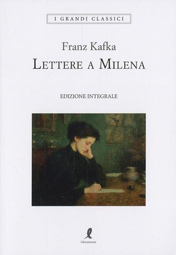 Lettere a Milena. Ediz. integrale - Franz Kafka - Libro Liberamente 2025, I grandi classici | Libraccio.it