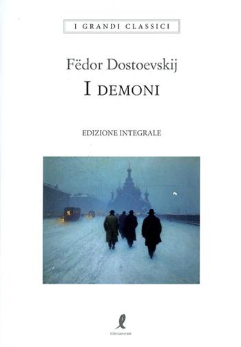 I demoni. Ediz. integrale - Fëdor Dostoevskij - Libro Liberamente 2025, I grandi classici | Libraccio.it
