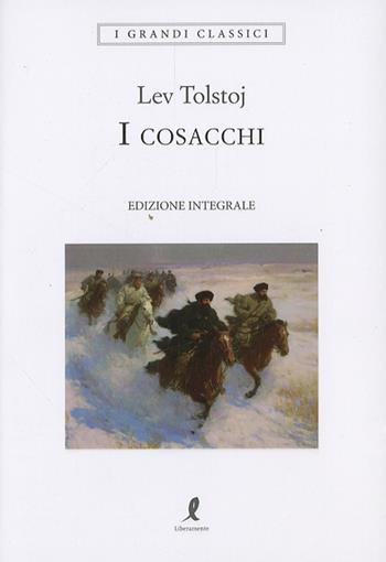 I cosacchi. Ediz. integrale - Lev Tolstoj - Libro Liberamente 2025, I grandi classici | Libraccio.it