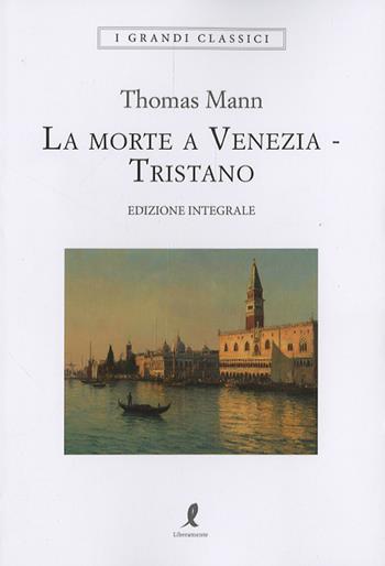 Morte a Venezia-Tristano. Ediz. integrale - Thomas Mann - Libro Liberamente 2025, I grandi classici | Libraccio.it