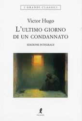 L'ultimo giorno di un condannato. Ediz. integrale