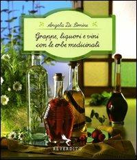 Grappe, liquori e vini con le erbe medicinali - Angela De Simine - Libro Reverdito 2008, Cucina | Libraccio.it