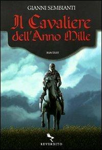 Il cavaliere dell'anno Mille - Gianni Sembianti - Libro Reverdito 2009, Narrativa fantasy | Libraccio.it