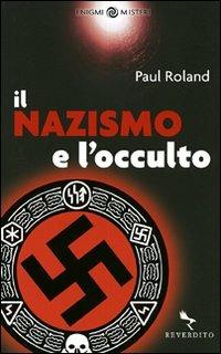 Il nazismo e l'occulto - Paul Roland - Libro Reverdito 2009, Enigmi & Misteri | Libraccio.it