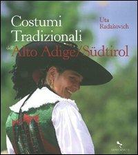 Costumi tradizionali dell'Alto Adige-Südtirol. Ediz. illustrata - Uta Radakovic - Libro Reverdito 2009 | Libraccio.it