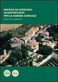 Energia di biomassa: un'opportunità per le aziende agricole - Enrico Cini, Lucia Recchia - Libro Pacini Editore 2008, Scienze | Libraccio.it