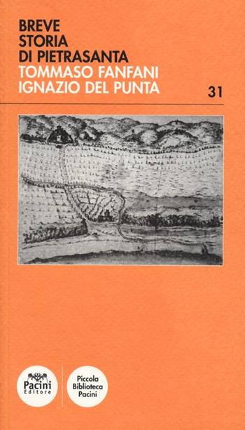 Breve storia di Pietrasanta - Tommaso Fanfani, Ignazio Del Punta - Libro Pacini Editore 2012, Piccola biblioteca Pacini | Libraccio.it