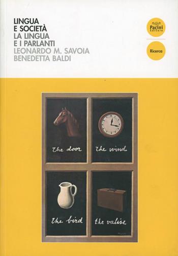 Lingua e società. La lingua e i parlanti - Benedetta Baldi, Leonardo Maria Savoia - Libro Pacini Editore 2008, Linguistica e dialettologia | Libraccio.it