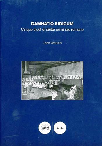 Damnatio iudicum. Saggi di diritto criminale romano - Carlo Venturini - Libro Pacini Editore 2008 | Libraccio.it