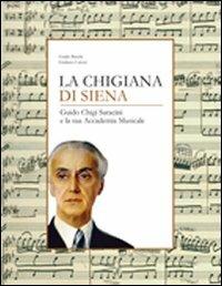 La Chigiana di Siena. Guido Chigi Saracini e la sua accademia musicale - Guido Burchi, Giuliano Catoni - Libro Pacini Editore 2009, Storia | Libraccio.it