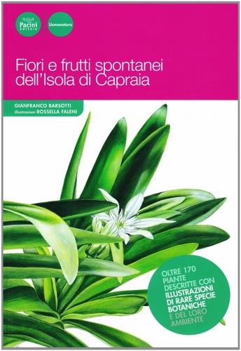 Fiori e frutti spontanei dell'isola di Capraia - Gianfranco Barsotti - Libro Pacini Editore 2009, Uomonatura | Libraccio.it