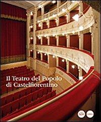 Il teatro del popolo di Castelfiorentino  - Libro Pacini Editore 2009, Architettura | Libraccio.it