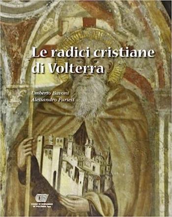 Le radici cristiane di Volterra - Umberto Ravoni, Alessandro Furiesi - Libro Pacini Editore 2009, Storia | Libraccio.it