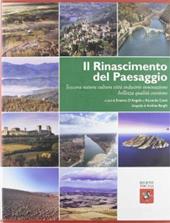 Il Rinascimento del paesaggio. Toscana natura cultura città industrie innovazione bellezza qualità coesione. Ediz. illustrata