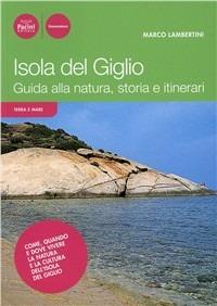 Isola del Giglio. Guida alla natura, storia e itinerari - Marco Lambertini, Mauro Gabba - Libro Pacini Editore 2010, Terra mare | Libraccio.it
