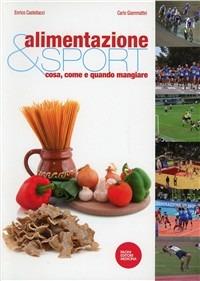 Alimentazione e sport. Cosa, come e quando mangiare - Enrico Castellacci, Carlo Giammattei - Libro Pacini Editore 2010, Scienze | Libraccio.it