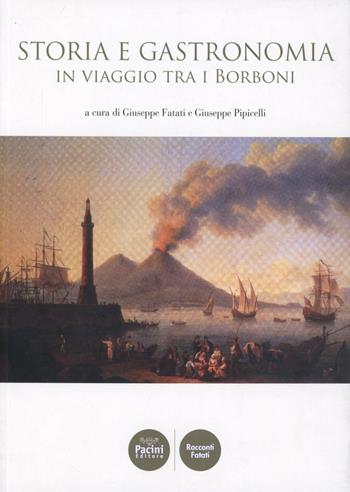Storia e gastronomia in viaggio tra i Borboni  - Libro Pacini Editore 2010, Racconti Fatati | Libraccio.it