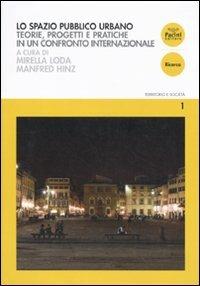 Lo spazio pubblico urbano. Teorie, progetti e pratiche in un confronto internazionale  - Libro Pacini Editore 2010, Territorio e società | Libraccio.it