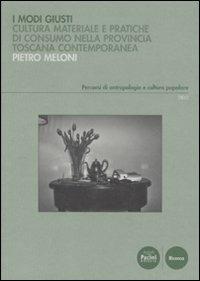 Modi giusti. Cultura materiale e pratiche di consumo nella provincia toscana contemporanea - Pietro Meloni - Libro Pacini Editore 2011, Percorsi di antropologia e cultura popolare | Libraccio.it