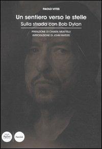 Un sentiero verso le stelle. Sulla strada con Bob Dylan - Paolo Vites - Libro Pacini Editore 2011, Fanclub | Libraccio.it