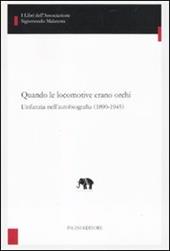 Quando le locomotive erano orchi. L'infanzia nell'autobiografia (1890-1945)