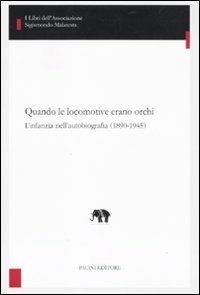 Quando le locomotive erano orchi. L'infanzia nell'autobiografia (1890-1945) - Assunta Claudia Scotto Di Carlo - Libro Pacini Editore 2011, Studi di letterature moderne e comparate | Libraccio.it