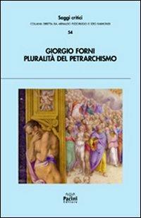 Pluralità del petrarchismo - Giorgio Forni - Libro Pacini Editore 2012, Saggi critici | Libraccio.it