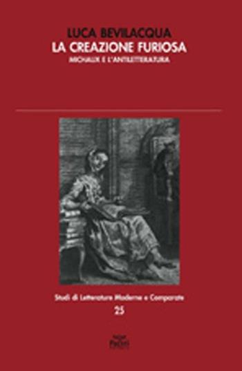 La creazione furiosa. Michaux e l'antiletteratura - Luca Bevilacqua - Libro Pacini Editore 2012, Studi di letterature moderne e comparate | Libraccio.it