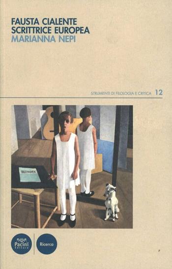 Fausta Cialente scrittrice europea - Marianna Nepi - Libro Pacini Editore 2011, Strumenti di Filologia e Critica | Libraccio.it