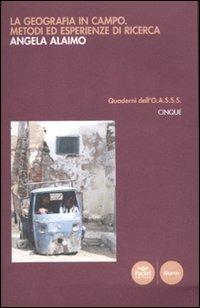 La geografia in campo metodi ed esperienze di ricerca - Angela Alaimo - Libro Pacini Editore 2011, Quaderni dell'O.A.S.S.S. | Libraccio.it