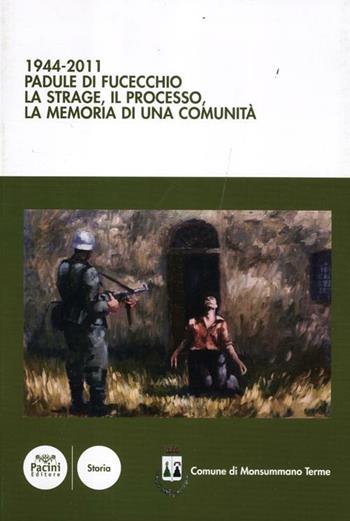 1944-2011 Padule di Fucecchio. La strage, il processo, la memoria di una comunità - Vasco Ferretti - Libro Pacini Editore 2012, Storia | Libraccio.it