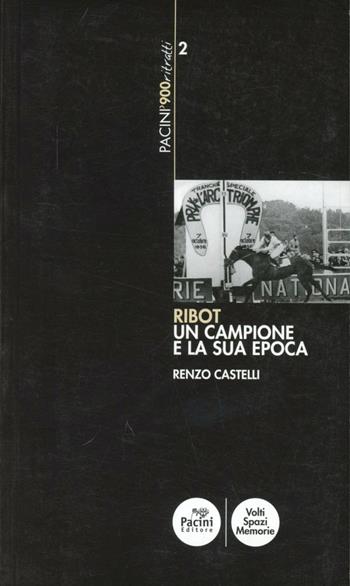 Ribot. Un campione e la sua epoca - Renzo Castelli - Libro Pacini Editore 2012, Pacini '900 Ritratti | Libraccio.it