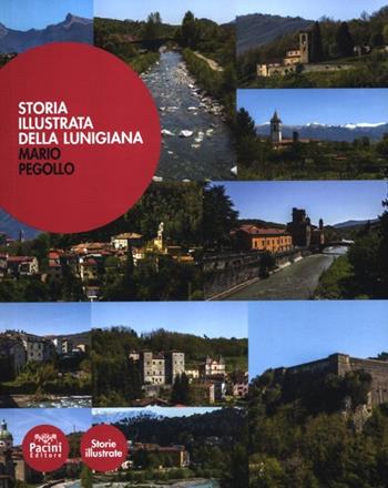 Storia illustrata della Lunigiana - Mario Pegollo - Libro Pacini Editore 2012, Storie illustrate | Libraccio.it