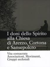 I doni dello Spirito alla Chiesa di Arezzo, Cortona e Sansepolcro. Vita consacrata, associazioni, movimenti, gruppi ecclesiali