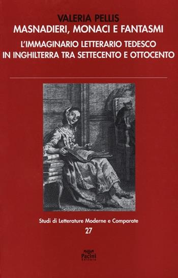 Masnadieri, monaci e fantasmi. L'immaginario letterario tedesco in Inghilterra tra Settecento e Ottocento - Valeria Pellis - Libro Pacini Editore 2013, Studi di letterature moderne e comparate | Libraccio.it