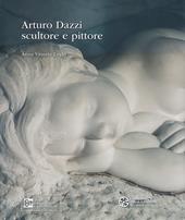 Arturo Dazzi scultore e pittore. Ediz. illustrata