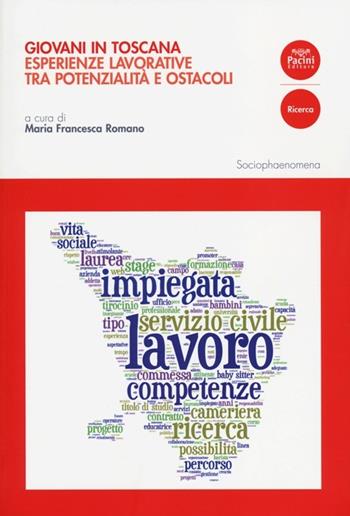 Giovani in Toscana. Esperienze lavorative tra potenzialità e ostacoli  - Libro Pacini Editore 2013, Sociophaenomena | Libraccio.it