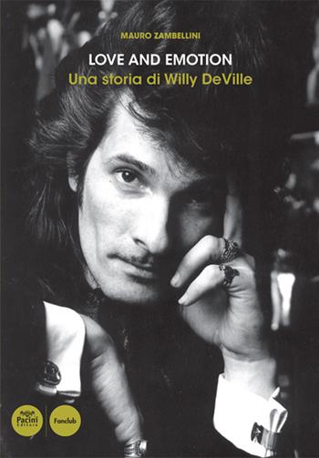 Love and emotion. Una storia di Willy DeVille - Mauro Zambellini - Libro Pacini Editore 2013, Fanclub | Libraccio.it