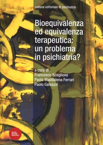 Bioequivalenza ed equivalenza terapeutica: un problema in psichiatria?  - Libro Pacini Editore 2013, Psichiatria | Libraccio.it