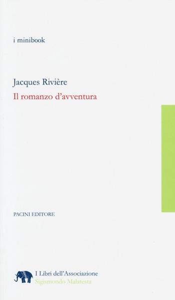 Il romanzo d'avventura - Jacques Rivière - Libro Pacini Editore 2013 | Libraccio.it