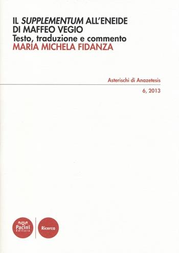 Il «Supplementum» all'«Eneide» di Maffeo Vegio. Testo latino a frontte - M. Michela Fidanza - Libro Pacini Editore 2014, Asterischi di Anazetesis | Libraccio.it