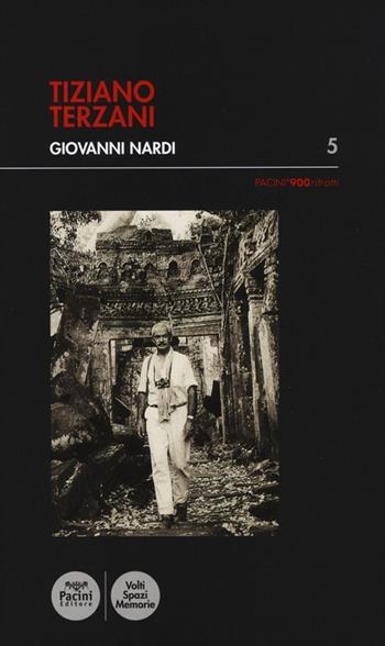 Tiziano Terzani - Giovanni Nardi - Libro Pacini Editore 2014, Pacini '900 Ritratti | Libraccio.it