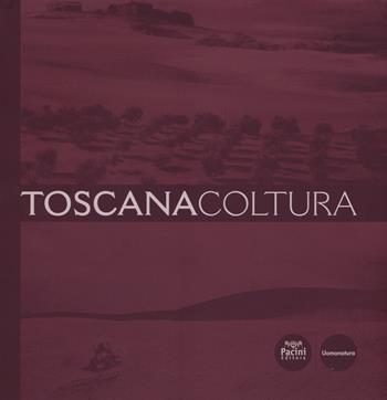 Toscana coltura - Massimo Lucchesi - Libro Pacini Editore 2014, Uomonatura | Libraccio.it