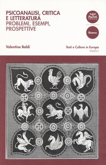 Psicoanalisi, critica e letteratura. Problemi, esempi, prospettive - Valentino Baldi - Libro Pacini Editore 2014, Testi e culture in Europa | Libraccio.it