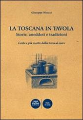 La Toscana in tavola storie, aneddoti e tradizioni cento e più ricette dalla terra al mare