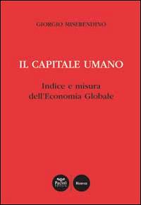 Il capitale umano. Indice e misura dell'economia globale - Giorgio Miserendino - Libro Pacini Editore 2014, Ricerca | Libraccio.it