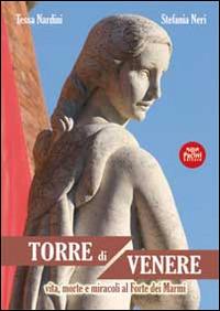 Torre di Venere. Vita e morte e miracoli al Forte dei Marmi - Tessa Nardini, Stefania Neri - Libro Pacini Editore 2014 | Libraccio.it