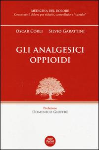 Gli analgesici oppioidi - Oscar Corli, Silvio Garattini - Libro Pacini Editore 2014, Medicina del dolore | Libraccio.it