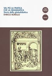 Val più la pratica che la grammatica. Storia della glottodidattica