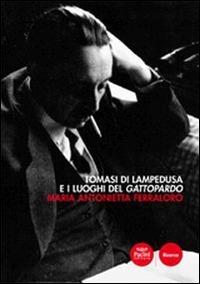 Tomasi di Lampedusa e i luoghi del Gattopardo - Maria Antonietta Ferraloro - Libro Pacini Editore 2014, Critica e storia letteraria | Libraccio.it